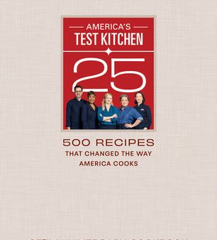 America s Test Kitchen 25th Anniversary Cookbook: 500 Recipes That Changed the Way America Cooks Online