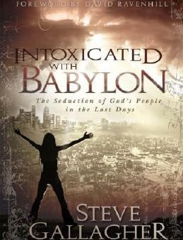 Intoxicated with Babylon: The Seduction of God s People in the Last Days Online Hot Sale