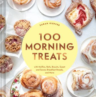 100 Morning Treats: With Muffins, Rolls, Biscuits, Sweet and Savory Breakfast Breads, and More on Sale