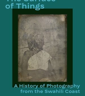 Surface of Things: A History of Photography from the Swahili Coast, The Hot on Sale