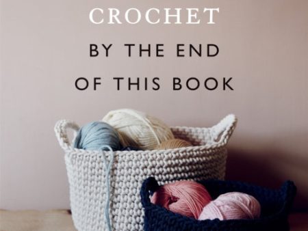 You Will Be Able to Crochet by the End of This Book Online Hot Sale